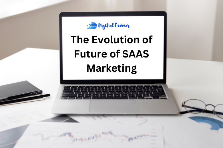 The Evolution of Future of SAAS Marketing - DigitalFavour